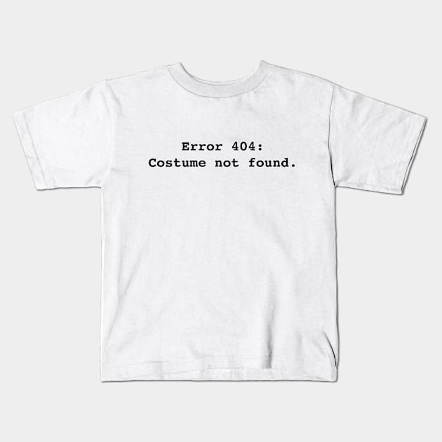 Error 404: Costume not found. Kids T-Shirt by RandomNerd